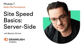 Site Speed Basics: Server-Side | Lesson 28/34 | Semrush Academy