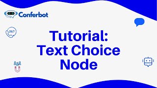 Conferbot Tutorial: Using Text Choice Node