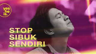 STOP SIBUK SENDIRI