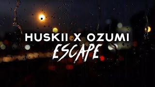 HUSKII x OZUMI - ESCAPE