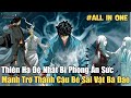 ALL IN ONE | Thiên Hạ Đệ Nhất Bị Phong Ấn Sức Mạnh Trở Thành Cậu Bé Sai Vặt Bá Đạo | Review Truyện