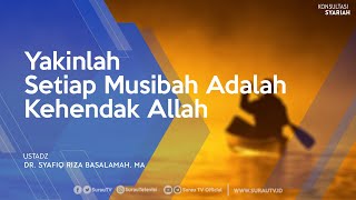 Konsultasi Syariah | Yakinlah Setiap Musibah Adalah Kehendak Allah