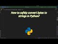 How to safely convert bytes to strings in Python? Safe Byte to String Conversion in Python Revealed!