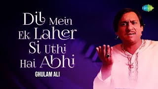 Dil Mein Ek Laher Si Uthi Hai Abhi | Ghulam Ali Ghazals | Old Ghazals | Sad Ghazals | Old Songs