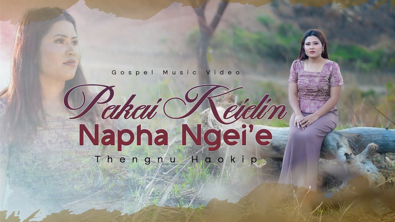 Thengnu Haokip Pakai Keidin Napha Ngei E Thadou Kuki Gospel Song
