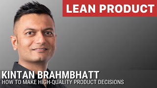 How to Make High-Quality Product Decisions by Amazon's Kintan Brahmbhatt at Lean Product Meetup