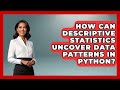 How Can Descriptive Statistics Uncover Data Patterns In Python? - Python Code School