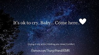 ASMR| Of Course I'll Hold You [Crying in my arms] [Comfort] [TW Depression*][Girlfriend Roleplay]