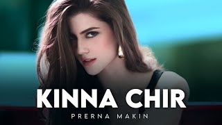 Kinna Chir - PropheC | kina chir | takda hi jawan kinna tenu chava | Prerna Makin | Female Version