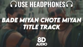 Bade Miyan Chote Miyan - Title Track : 8D AUDIO🎧| Akshay Kumar , Tiger S | Vishal Mishra, Anirudh R