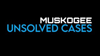 Unsolved Cases from Muskogee Oklahoma