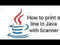 How to print a line in Java with Scanner class.