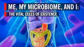 The Vital Cells of Existence: The Science of Your Microbiome
