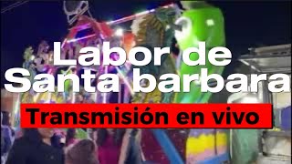 LABOR DE SANTA BARBARA TRANSMISION EN VIVO, RECORRIDO, PLATICA CON LA GENTE Y PÓLVORA