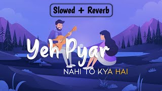 Yeh Pyar Nahi To Kya Hai - (Slowed + Reverb) Song | Rahul Jain | Lo-fi Full Song | AB content