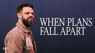 When Plans Fall Apart | Steven Furtick