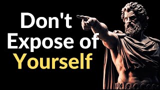 NEVER EXPOSE YOURSELF | Stoicism