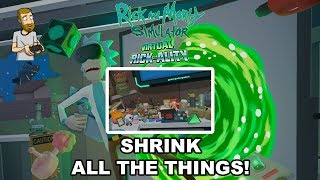 SHRINK ALL THE THINGS! | Rick and Morty Simulator: Virtual Rick-Ality