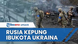 Pertempuran Sengit Terjadi, Pasukan Rusia Kepung Ibu Kota Kiev, Militer Ukraina Siaga Tinggi