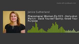 Phenomenal Woman Ep 023 - Holly-Ann Martin - Back Yourself &amp; Know Your Purpose