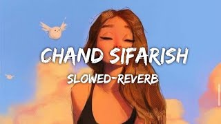 CHAND SIFARISH-[SLOWED-REVERB] BOLLYWOOD LOFI | INDIAN LOFI 🎵