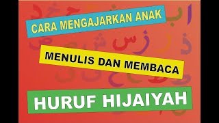 CARA MENGAJARKAN ANAK MENULIS DAN MEMBACA HURUF HIJAIYYAH DENGAN MUDAH DAN CEPAT