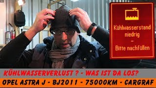 KÜHLWASSERVERLUST? - ASTRA J - BJ 2011 - 75000KM - was ist da los?