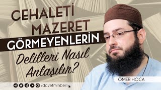 Cehaleti Mazeret Görmeyenlerin Delilleri Nasıl Anlaşılır? | Ömer Hoca