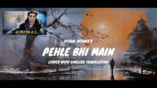 Pehle Bhi Main Song Lyrics (English Translated) | Ranbir Kapoor | Vishal Mishra | ANIMAL
