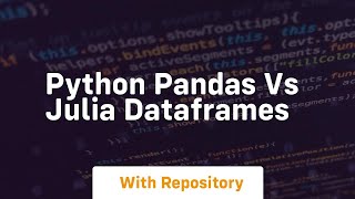 Python pandas vs julia dataframes