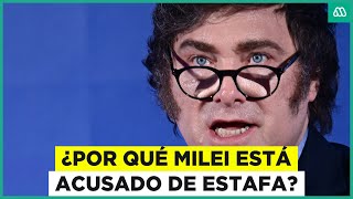 ¿Por qué Milei está siendo acusado de estafa en Argentina?