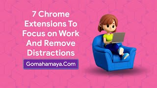 7 Chrome Extensions To Focus On Work And Remove Distractions