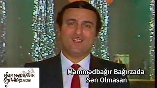 Məmmədbağır Bağırzadə & Həmidə Ömərova  - Sən Olmasan
