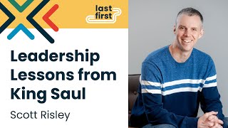 Scott Risley: Leadership Lessons From King Saul