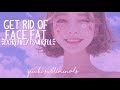 — eхтreмely powerғυl ❝ get rid of face fat❞ ✺forced subliminal ☽ ｒｅｑｕｅｓｔｅｄ ☾