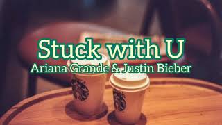 Stuck with U - Ariana Grande & Justin Bieber (Lyrics)