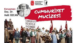 CUMHURİYET MUCİZESİ - Doç. Dr. Halil Özcan - Hacettepe Üniversitesi Atatürkçü Düşünce Topluluğu