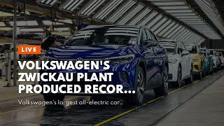 Volkswagen's Zwickau Plant Produced Record Number Of Electric Cars