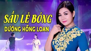 SẦU LẺ BÓNG - DƯƠNG HỒNG LOAN | Bolero Trữ Tình Đặc Biệt 2019