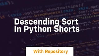 Descending sort in python shorts