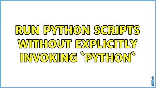 Run Python scripts without explicitly invoking `python` (4 Solutions!!)
