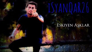 iSyanQaR26 | Eskiyen Aşklar  ( Official Video ) \