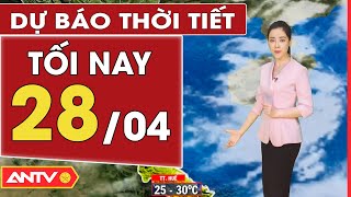 Dự báo thời tiết tối ngày 28/4: Hà Nội có mưa vài nơi, TP. HCM có mưa rào rải rác | ANTV