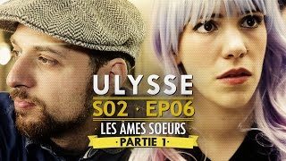 Ulysse [webserie] 2x06 : Les âmes soeurs (Partie 1)