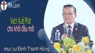 Mục sư Đinh Thanh Hùng | vạch xuất phát cho khởi đầu mới | Hội Thánh Phúc âm toàn vẹn Việt Nam