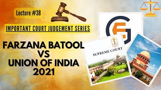 Important Court Judgement Series | Lecture 38 | FARZANA BATOOL VS UNION OF INDIA, 2021