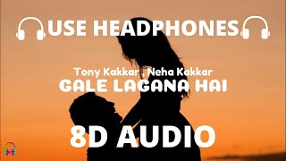 Gale Lagana Hai (8D Audio) - Tony Kakkar & Neha Kakkar | Shivin Narang & Nia Sharma | Anshul Garg