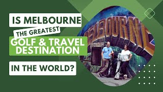 Is Melbourne the greatest Golf and Travel Destination in the World?