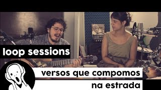 Versos Que Compomos na Estrada - Desate o mundo | Loop Sessions