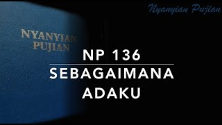 NP 136 Sebagaimana Adaku (Just As I Am) - Nyanyian Pujian